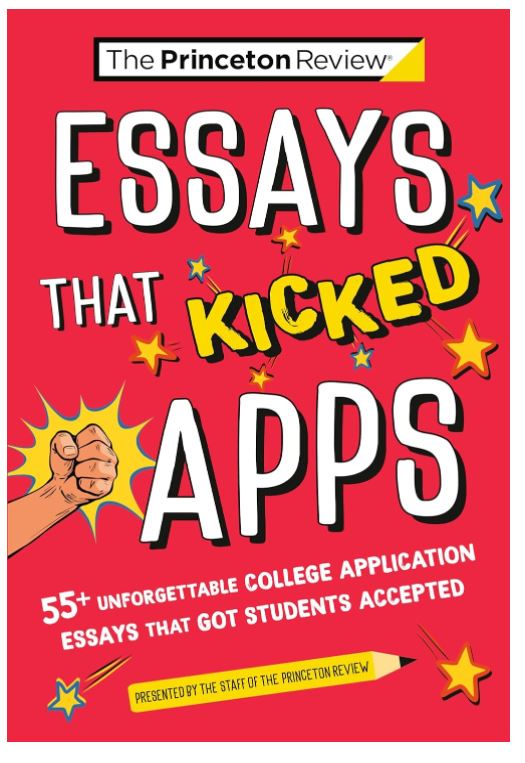 Essays that Kicked Apps: 55+ Unforgettable College Application Essays that Got Students Accepted